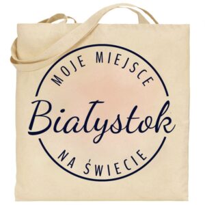 Torba bawełniana Moje miejsce na świecie Białystok