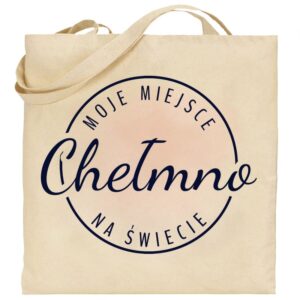 Torba bawełniana Moje miejsce na świecie Chełmno